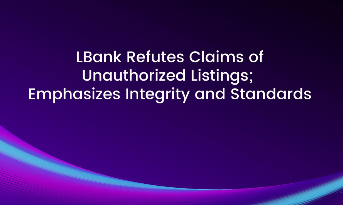 LBank Refutes Claims of Unauthorized Listings; Emphasizes Integrity and Standards