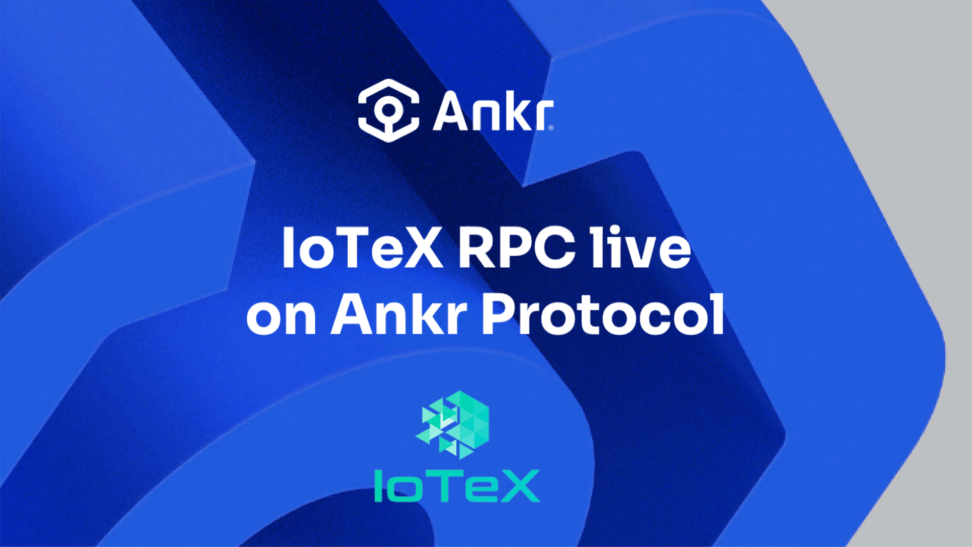 IoTeX’s network is today more robust and resilient following the Ankr RPC launch