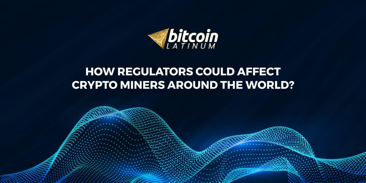 How regulators could affect crypto miners around the world?