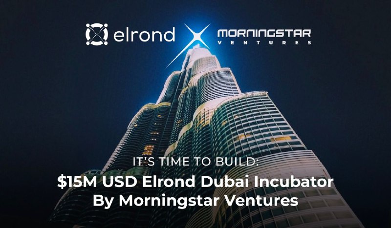 Morningstar Ventures Opens a Dubai Incubator and Pledges $15 Million To Unlock Elrond Network's Potential