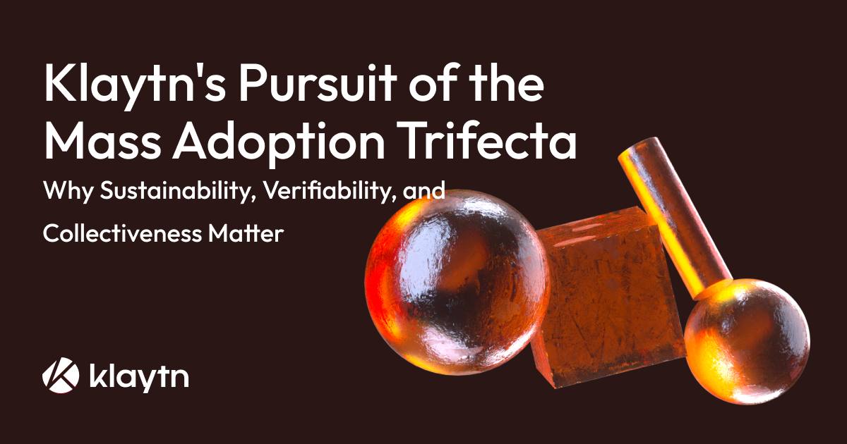 Klaytn's Pursuit of the Mass Adoption Trifecta: Why Sustainability, Verifiability, and Collectiveness Matter