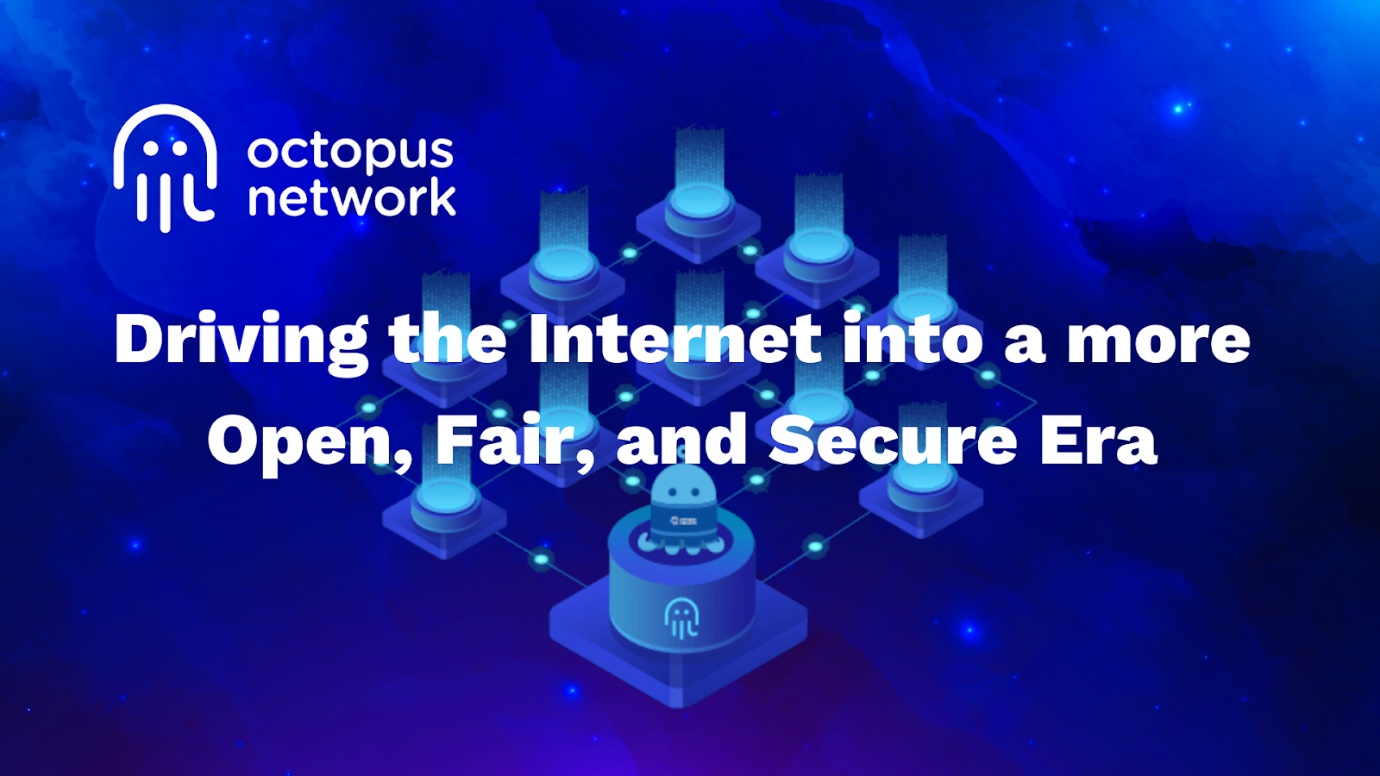 How the Octopus Network is Driving the Internet into a more Open, Fair, and Secure Era