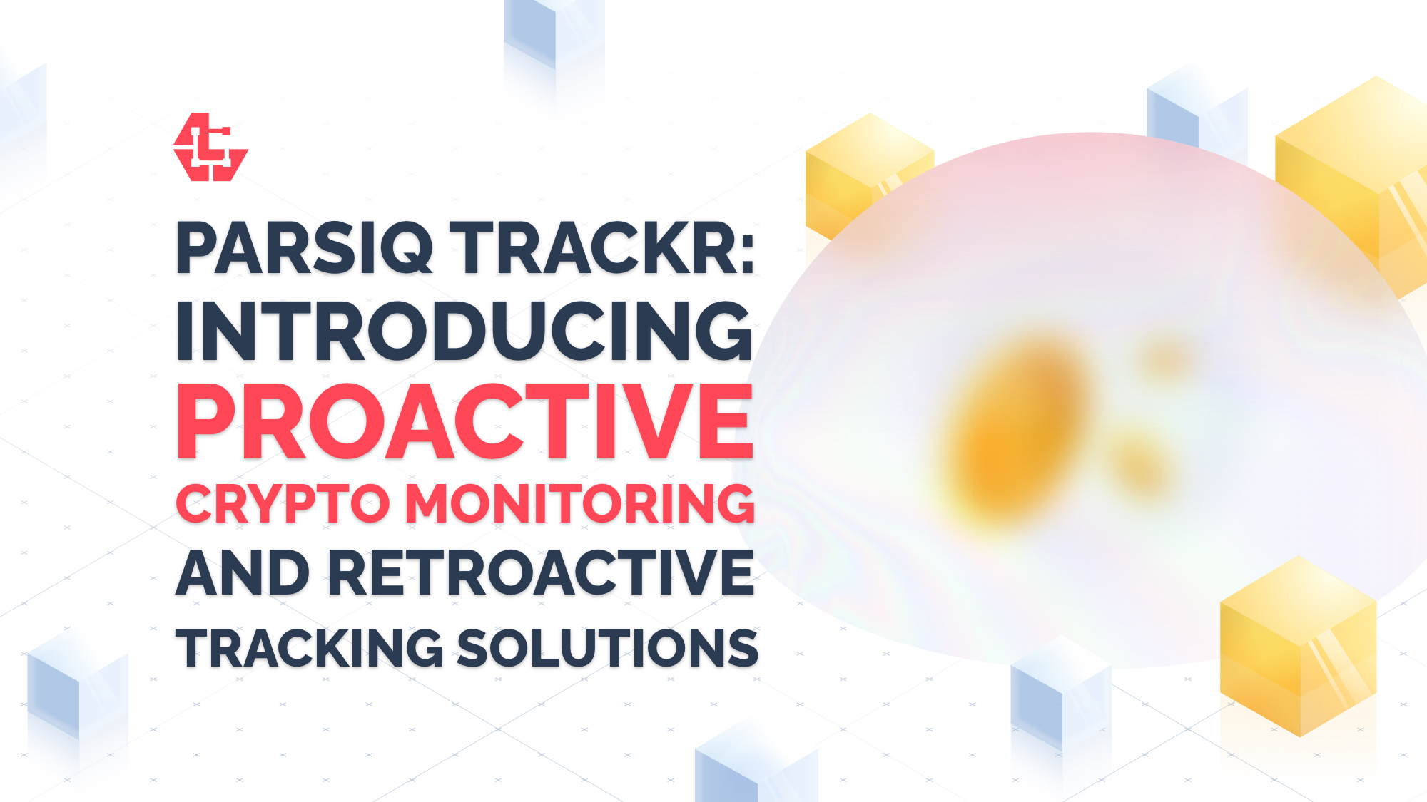 PARSIQ TRACKR: Introducing Proactive Crypto Monitoring and Retroactive Tracking Solutions