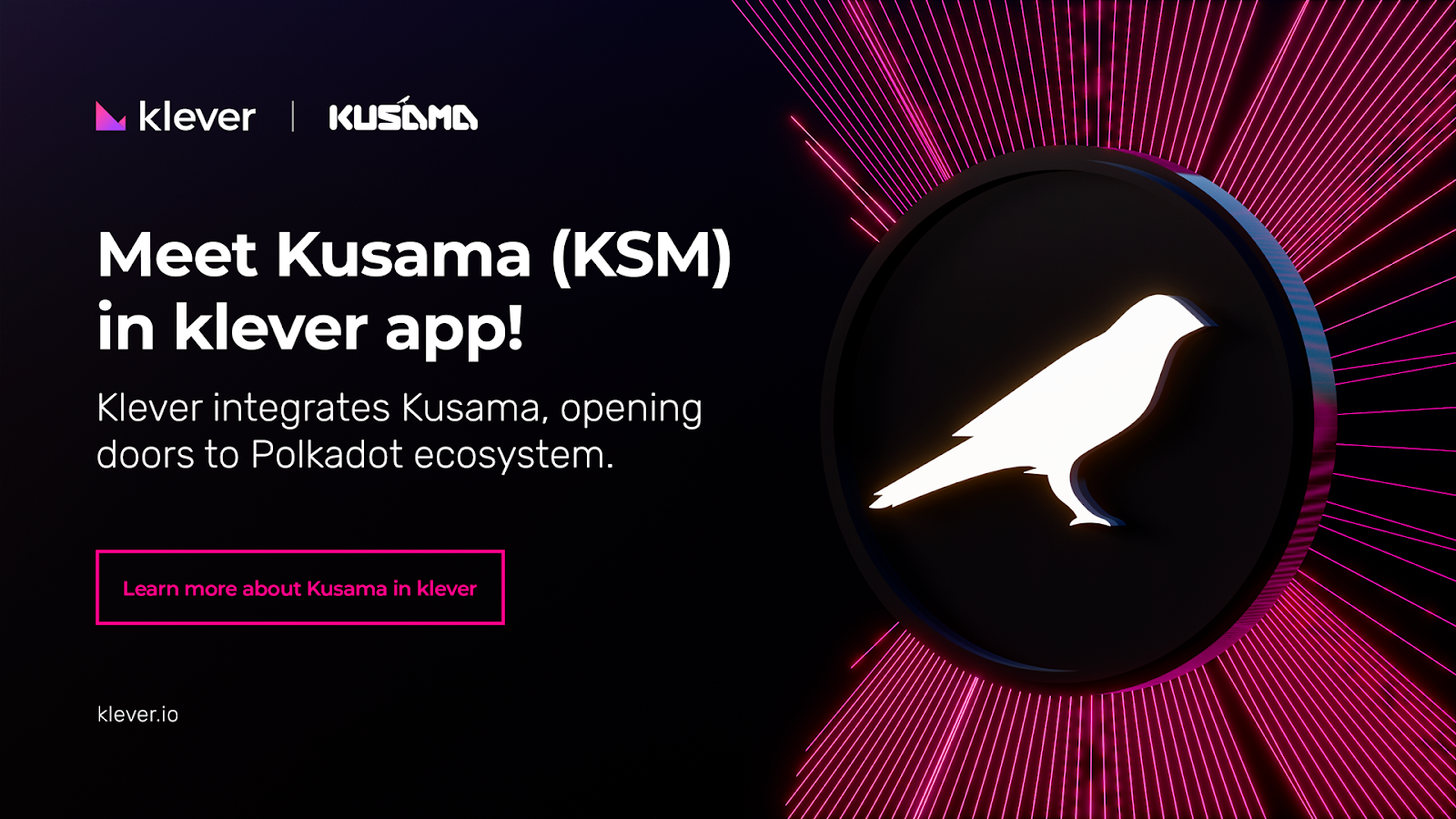 Klever integrates Kusama - opening doors to the entire Polkadot ecosystem