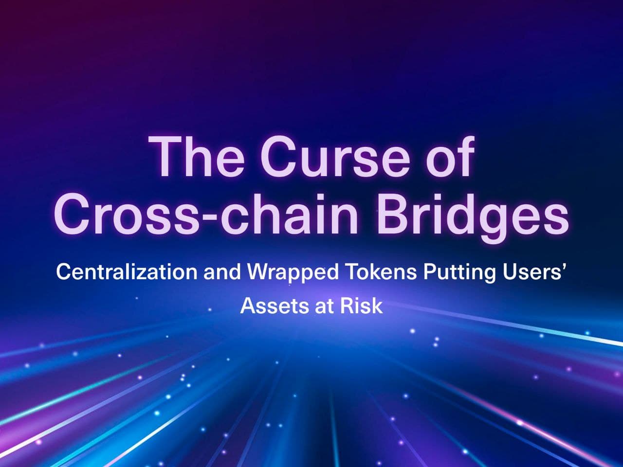 The Curse of Cross-chain Bridges: Centralization and Wrapped Tokens Putting Users’ Assets at Risk