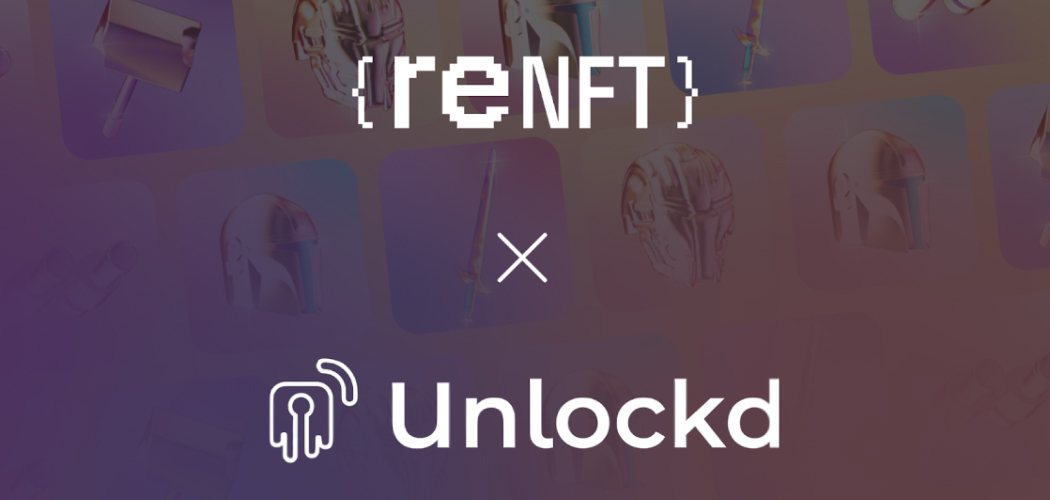 reNFT Partners with Unlockd to Bridge the Gap between TradFi and NFT Rentals!