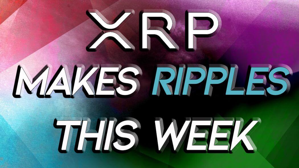 XRP Has Made Ripples This Week