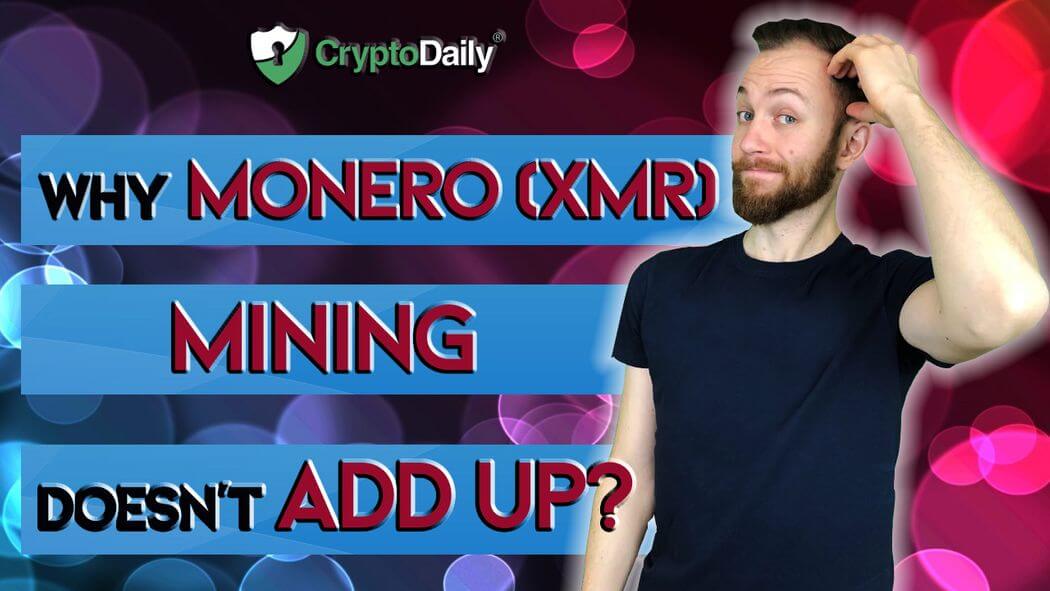 Why Monero (XMR) Mining Just Doesn’t Add Up