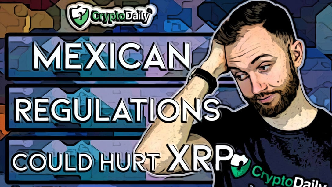 Mexican Regulations Could Hurt XRP