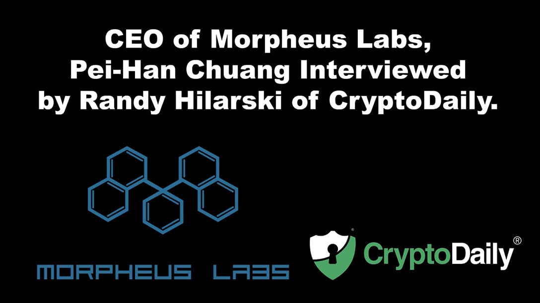 Morpheus Labs CEO, Pei-Han Chuang Interviewed By Randy Hilarski Of CryptoDaily