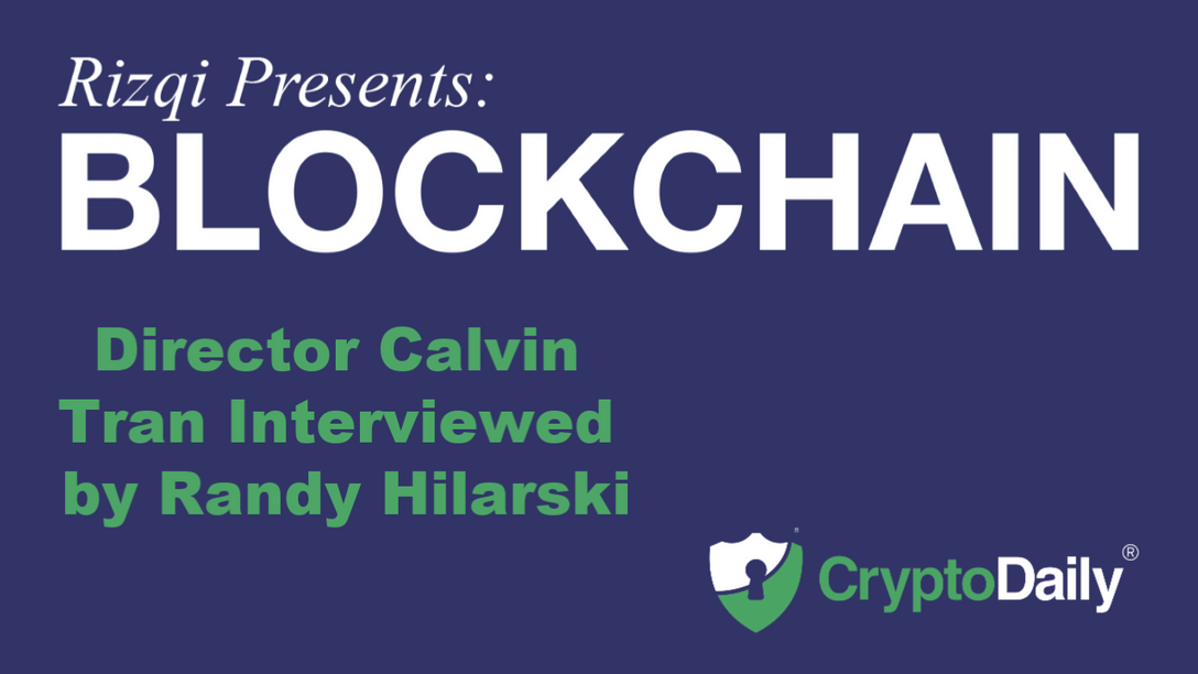 Calvin Tran, Director of "Rizqi Presents: Blockchain" Interviewed by Randy Hilarski.