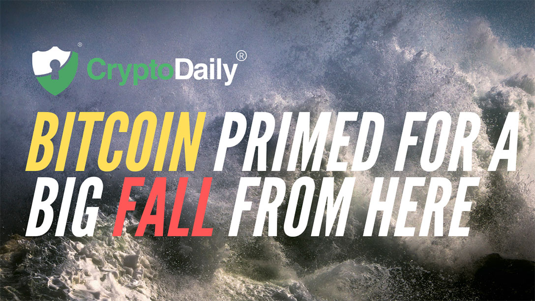 Bitcoin (BTC) Primed For A Big Fall From Here