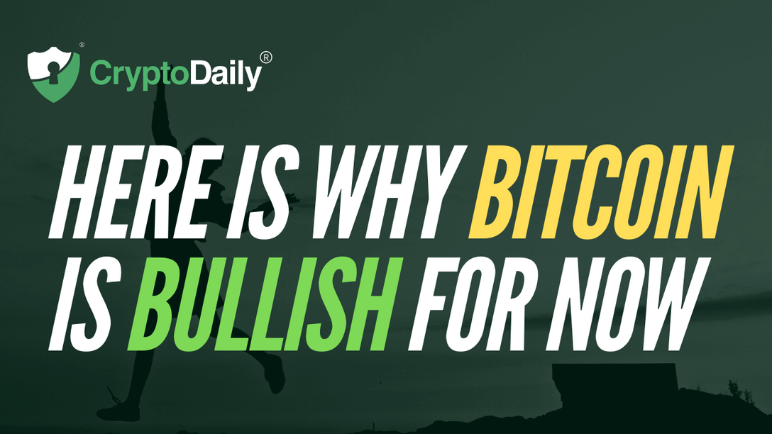 Here’s Why Bitcoin Is Bullish For Now 