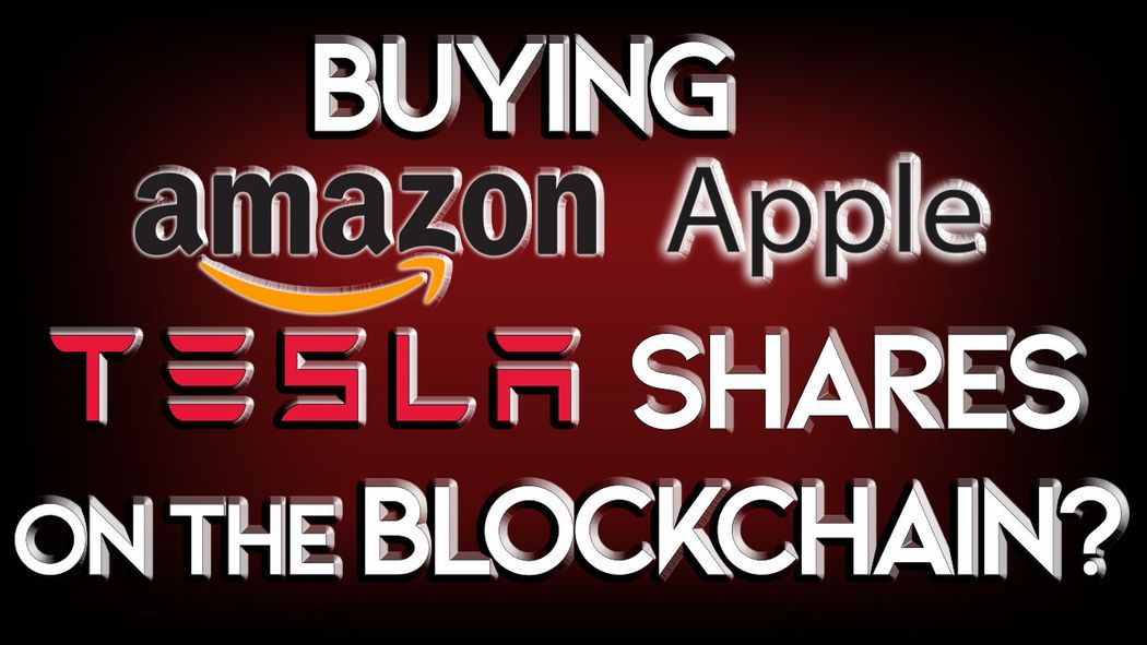 Could We Soon Buy Apple, Amazon & Tesla Shares on the Blockchain?
