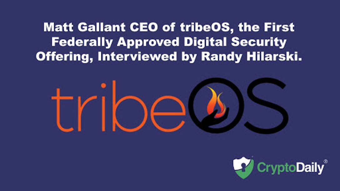 Matt Gallant CEO of tribeOS, the First Federally Approved Digital Security Offering, Interviewed by Randy Hilarski